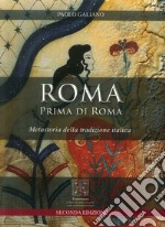 Roma prima di Roma. Metastoria della tradizione italica libro