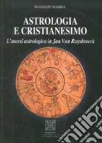 Astrologia e Cristianesimo. L'ascesi astrologica in Jan Van Ruysbroeck libro