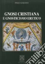 Gnosi Cristiana e Gnosticismo Eretico libro