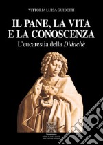 Il pane, la vita e la conoscenza. L'eucarestia della Didachè