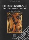 Le porte solari. Il simbolismo equinoziale e solstiziale. Vol. 1: Le origini libro di Bonifacio Antonio