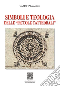 Simboli e teologia delle «piccole cattedrali»