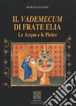 Il vademecum di frate Elia. Le acque e le pietre libro