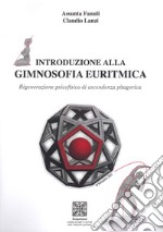 Introduzione alla gimnosofia euritmica. Rigenerazione psicofisica di ascendenza pitagorica. Con Poster libro