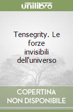 Tensegrity. Le forze invisibili dell'universo libro