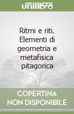 Ritmi e riti. Elementi di geometria e metafisica pitagorica libro