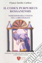 Il Codex purpureus rossanensis. Patrimonio dell'Unesco nella bibliografia. Da Bisanzio allo scrigno del Museo diocesano di Rossano e della letteratura mondiale libro