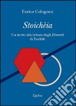 Stoichèia. Un invito alla lettura degli «Elementi» di Euclide nel testo originale libro