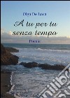 A tu per tu senza tempo libro di De Luca Olga