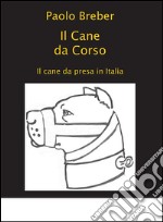 Il cane da corso. Il cane da presa in Italia libro