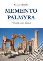 Memento Palmyra. Attualità, storia, leggende libro