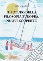 Il futuro della filosofia europea. Nuove scoperte libro