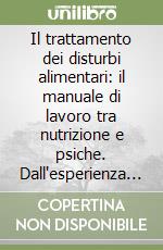 Il trattamento dei disturbi alimentari: il manuale di lavoro tra nutrizione e psiche. Dall'esperienza dietistica all'interno della UOSD DCA dell'ASL Roma 1 libro