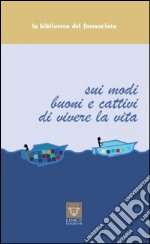 Sui modi buoni e cattivi di vivere la vita libro