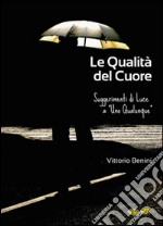 Le qualità del cuore. Suggerimenti di luce a «Uno qualunque» libro