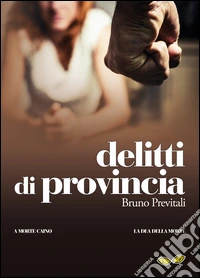 Delitti di provincia: A morte Caino-La dea della morte libro