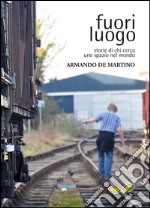 Fuori luogo. Storie di chi cerca uno spazio nel mondo libro