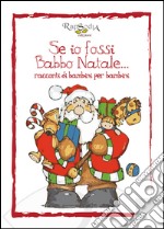 Se io fossi Babbo natale... Racconti di bambini per bambini libro