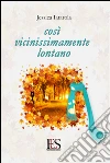 Così vicinissimamente lontano libro