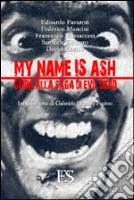 My name is Ash. Guida alla saga di Evil Dead libro