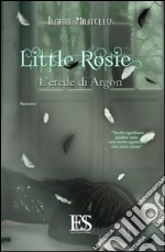 Little Rosie. L'erede di Argon libro