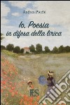 Io, poesia in difesa della lirica libro di Picchi Andrea