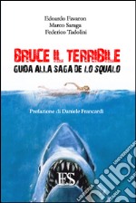 Bruce il terribile. Guida alla saga de Lo Squalo libro