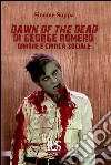 Dawn of the dead di George Romero. Orrore e critica sociale libro