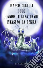 1886. Quando le Lunatermiti invasero la Terra libro