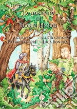 La leggenda di Robin Hood. Ediz. illustrata