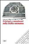 Cristiani e musulmani nella Sicilia normanna libro