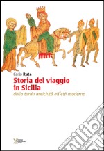 Storia del viaggio in Sicilia. Dalla tarda antichità all'età moderna libro