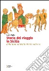 Storia del viaggio in Sicilia. Dalla tarda antichità all'età moderna libro