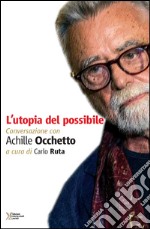 L'utopia del possibile. Conversazione con Achille Occhetto libro