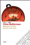 Primo Mediterraneo. Meditazioni sul mare più antico della storia libro di Tusa Sebastiano