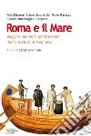 Roma e il mare. Viaggi e ambienti mediterranei dall'antichità al Medioevo libro