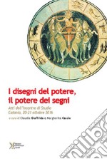 I disegni del potere, il potere dei segni. Atti dell'Incontro di studio (Catania, 20-21 ottobre 2016) libro