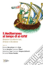 Il Mediterraneo al tempo di al-Idrisi. Relazioni tra Nord e Sud, Oriente e Occidente libro