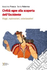 Civiltà egee alla scoperta dell'Occidente. Viaggi, esplorazioni, colonizzazioni libro