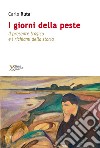 I giorni della peste. Il presente tragico e i richiami della storia libro