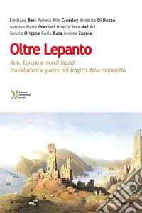 Oltre Lepanto. Asia, Europa e mondi liquidi tra relazioni e guerre nei tragitti della modernità