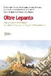 Oltre Lepanto. Asia, Europa e mondi liquidi tra relazioni e guerre nei tragitti della modernità libro