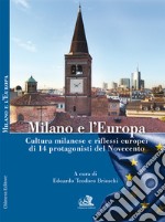 Milano e l'Europa. Cultura milanese e riflessi europei di 14 protagonisti del Novecento libro