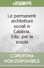 Le permanenti architetture sociali in Calabria. Ediz. per la scuola libro