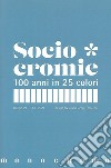 Sociocromie. 100 anni in 25 colori libro