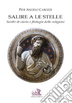 Salire a le stelle. Scritti di storia e filologia delle religioni libro