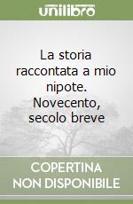 La storia raccontata a mio nipote. Novecento, secolo breve libro