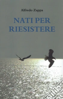 Nati per riesistere
