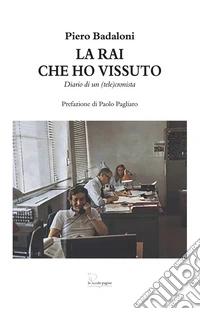 La RAI che ho vissuto. Diario di un (tele)cronista