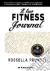 Il tuo fitness journal. Perché il fitness è un lusso che tutti devono permettersi libro